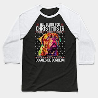 All I Want for Christmas is Dogue de Bordeaux - Christmas Gift for Dog Lover Baseball T-Shirt